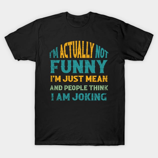 Sarcasm Office Humor I'm Actually Not Funny I'm Just Mean T-Shirt by amazinstore